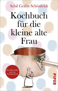 Title: Kochbuch für die kleine alte Frau, Author: Sybil Gräfin Schönfeldt