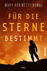 Title: Für die Sterne bestimmt: Roman, Author: Mary Robinette Kowal