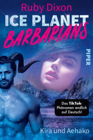 Title: Ice Planet Barbarians - Kira und Aehako: Roman, Author: Ruby Dixon