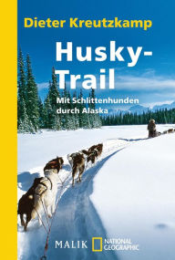 Title: Husky-Trail: Mit Schlittenhunden durch Alaska, Author: Dieter Kreutzkamp