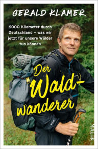 Title: Der Waldwanderer: 6000 Kilometer durch Deutschland - was wir jetzt für unsere Wälder tun können, Author: Gerald Klamer