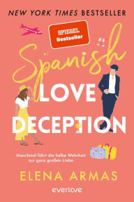 Download free kindle books bittorrent Spanish Love Deception - Manchmal führt die halbe Wahrheit zur ganz großen Liebe: Roman by Elena Armas, Vanessa Lamatsch, Elena Armas, Vanessa Lamatsch  9783492602969 (English literature)