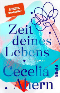 Title: Zeit deines Lebens: Roman, Author: Cecelia Ahern
