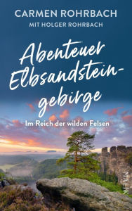 Title: Abenteuer Elbsandsteingebirge - Im Reich der wilden Felsen, Author: Carmen Rohrbach