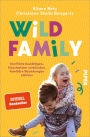 Wild Family: Konflikte bewältigen, Geschwister verbünden, familiäre Beziehungen stärken