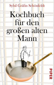 Title: Kochbuch für den großen alten Mann, Author: Sybil Gräfin Schönfeldt