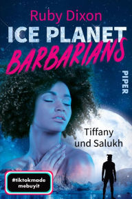 Title: Ice Planet Barbarians - Tiffany und Salukh: Roman, Author: Ruby Dixon
