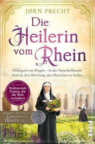 Title: Die Heilerin vom Rhein: Hildegard von Bingen - In der Naturheilkunde fand sie ihre Berufung, den Menschen zu helfen, Author: Jørn Precht