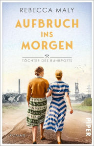 Title: Aufbruch ins Morgen: Roman, Author: Rebecca Maly