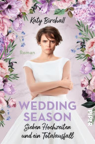 Title: Wedding Season - Sieben Hochzeiten und ein Totalausfall: Roman, Author: Katy Birchall