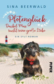 Title: Pfotenglück - Dackel Max sucht seine große Liebe: Ein Sylt-Roman, Author: Sina Beerwald