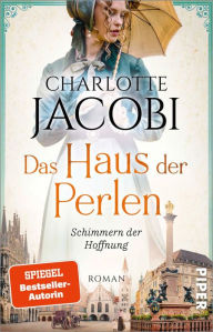 Title: Das Haus der Perlen - Schimmern der Hoffnung: Roman, Author: Charlotte Jacobi