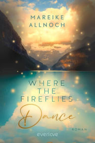 Title: Where the Fireflies Dance: Roman, Author: Mareike Allnoch