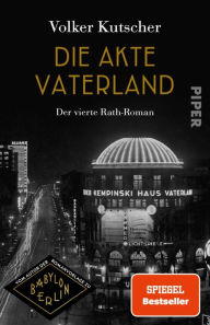 Title: Die Akte Vaterland: Der vierte Rath-Roman, Author: Volker Kutscher