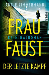 Title: Frau Faust - Der letzte Kampf: Kriminalroman, Author: Antje Zimmermann