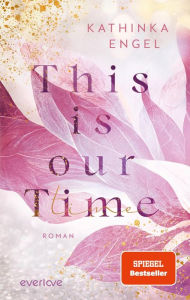 Title: This is Our Time: Roman, Author: Kathinka Engel