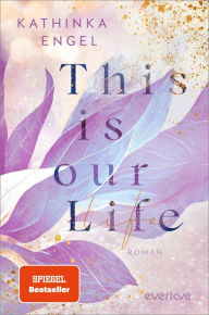 Title: This is Our Life: Roman, Author: Kathinka Engel