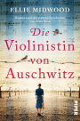 Die Violinistin von Auschwitz: Roman nach der wahren Geschichte von Alma Rosé