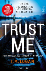 Trust Me - Ein Kind. Eine unmögliche Entscheidung. Wem traust du?: Thriller