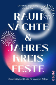 Title: Rauhnächte und Jahreskreisfeste: Ganzheitliche Rituale für unseren Alltag, Author: Christina Danetzky