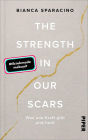 The Strength In Our Scars: Was uns Kraft gibt und heilt