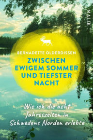 Title: Zwischen ewigem Sommer und tiefster Nacht: Wie ich die acht Jahreszeiten in Schwedens Norden erlebte, Author: Bernadette Olderdissen