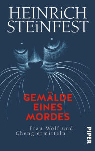 Title: Gemälde eines Mordes: Frau Wolf und Cheng ermitteln, Author: Heinrich Steinfest