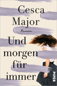 Title: Und morgen für immer: Roman, Author: Cesca Major