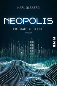 Title: Neopolis - Die Stadt aus Licht: Thriller, Author: Karl Olsberg