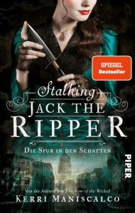 Title: Stalking Jack the Ripper: Die Spur in den Schatten, Author: Kerri Maniscalco
