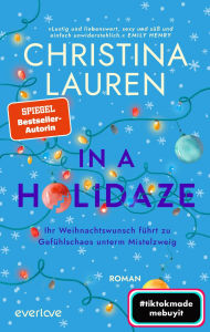 Title: In a Holidaze - Ihr Weihnachtswunsch führt zu Gefühlschaos unterm Mistelzweig: Roman, Author: Christina Lauren