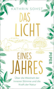 Title: Das Licht eines Jahres: Über die Weisheit der inneren Stimme und die Kraft der Natur, Author: Kathrin Sohst