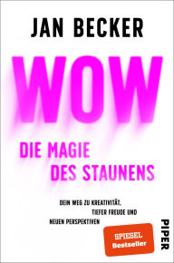 Title: Wow - Die Magie des Staunens: Dein Weg zu Kreativität, tiefer Freude und neuen Perspektiven, Author: Jan Becker