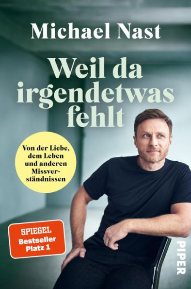 Weil da irgendetwas fehlt: Von der Liebe, dem Leben und anderen Missverständnissen