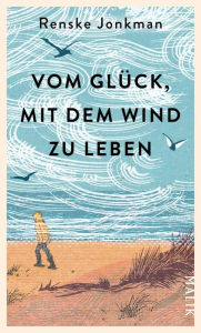 Title: Vom Glück, mit dem Wind zu leben, Author: Renske Jonkman