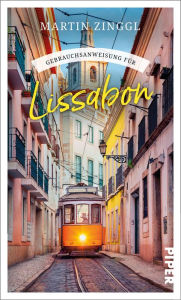 Title: Gebrauchsanweisung für Lissabon, Author: Martin Zinggl