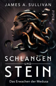 Title: Schlangen und Stein: Das Erwachen der Medusa, Author: James A. Sullivan