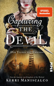 Title: Capturing the Devil: Der Teufel von Chicago Historischer Thriller: Auf der Spur des berüchtigten Serienkillers H. H. Holmes, Author: Kerri Maniscalco