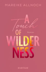 Title: A Touch of Wilderness: Roman, Author: Mareike Allnoch