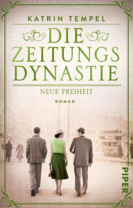 Title: Die Zeitungsdynastie - Neue Freiheit: Roman, Author: Katrin Tempel