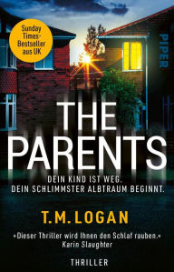 Title: The Parents - Dein Kind ist weg. Dein schlimmster Albtraum beginnt.: Thriller, Author: T.M. Logan