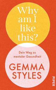 Title: Why am I like this?: Dein Weg zu mentaler Gesundheit, Author: Gemma Styles