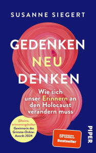 Title: Gedenken neu denken: Wie sich unser Erinnern an den Holocaust verändern muss Von der Grimme-Online-Award-Preisträgerin @keine.erinnerungskultur, Author: Susanne Siegert