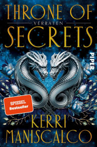 Title: Throne of Secrets - Verraten: Prickelnde New Adult-Fantasy aus der Welt von »Kingdom of the Wicked«, Author: Kerri Maniscalco