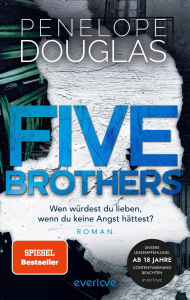 Free book to read online no download Five Brothers - Wen würdest du lieben, wenn du keine Angst hättest?: Roman Nach »Credence« der neue heiß ersehnte Einzelband der SPIEGEL-Bestsellerautorin (English Edition)