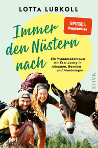 Title: Immer den Nüstern nach: Ein Wanderabenteuer mit Esel Jonny in Albanien, Bosnien und Montenegro Ein ungewöhnliches Trio unterwegs in den wilden Bergen des Balkans, Author: Lotta Lubkoll
