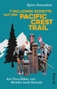 Title: 7 Millionen Schritte auf dem Pacific Crest Trail: Als Thru-Hiker von Mexiko nach Kanada Mit Tipps, Tricks und Info zu Finanzierung, Budgetierung, Ausrüstung und Versorgung sowie einem Glossar für Slangwörter aus der Thru-Hiker-Szene, Author: Björn Dziambor
