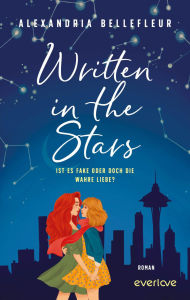 Title: Written in the Stars - Ist es fake oder doch die wahre Liebe?: Roman Gefühlvolle, queere RomCom mit Fake Dating und Opposites Attract, Author: Alexandria Bellefleur