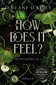 Title: How Does it Feel?: Roman Der TikTok-Hit für Fans von »Dark Romance« und »Romantasy«: gefährliche Prüfungen und dunkle Liebe im Reich der Unseelie-Fae, Author: Jeneane O'Riley