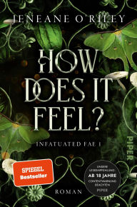 Title: How does it feel?: Roman Der TikTok-Hit für Fans von »Dark Romance« und »Romantasy«: gefährliche Prüfungen und dunkle Liebe im Reich der Unseelie-Fae, Author: Jeneane O'Riley